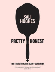 Title: Pretty Honest: The Straight-Talking Beauty Companion, Author: Sali Hughes