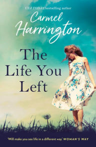 Title: The Life You Left, Author: Carmel Harrington