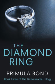 Title: The Diamond Ring (Unbreakable Trilogy Series #3), Author: Primula Bond