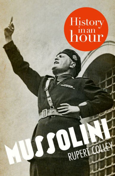 Mussolini: History in an Hour