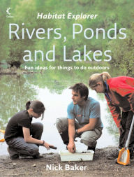 Title: Rivers, Ponds and Lakes (Habitat Explorer), Author: Nick Baker