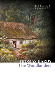 Title: The Woodlanders (Collins Classics), Author: Thomas Hardy