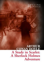 Title: A Study in Scarlet: A Sherlock Holmes Adventure (Collins Classics), Author: Arthur Conan Doyle