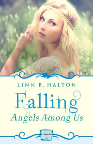 Title: Falling: (A Novella) (Angels Among Us, Book 1), Author: Linn B Halton