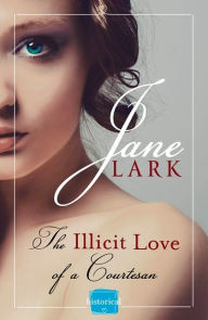 Title: The Illicit Love of a Courtesan, Author: Jane Lark