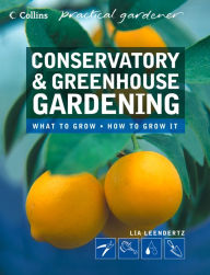 Title: Conservatory and Greenhouse Gardening (Collins Practical Gardener), Author: Lia Leendertz