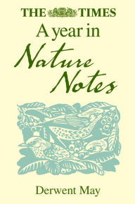 Title: The Times A Year in Nature Notes, Author: Derwent May