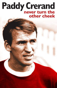 Title: Paddy Crerand: Never Turn the Other Cheek, Author: Paddy Crerand