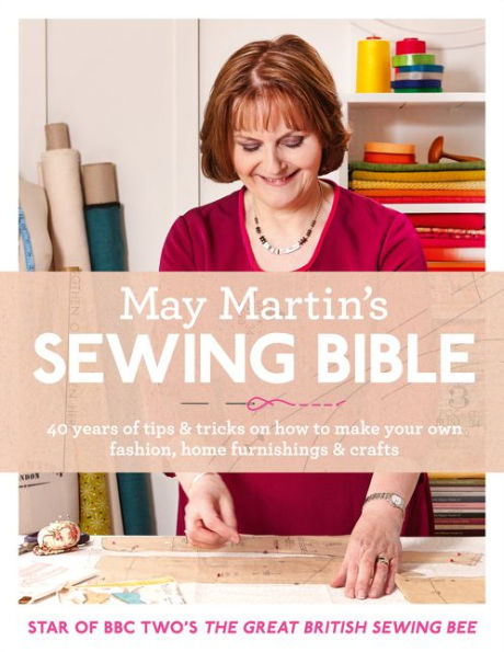 May Martin's Sewing Bible: 40 Years of Tips and Tricks