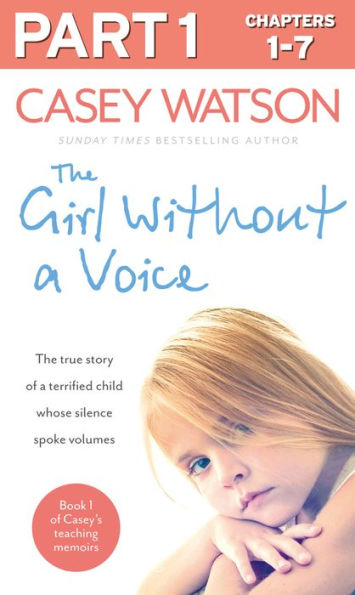 The Girl Without a Voice: Part 1 of 3: The true story of a terrified child whose silence spoke volumes