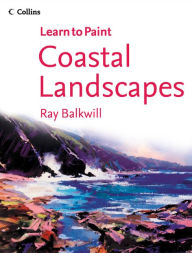 Title: Coastal Landscapes (Collins Learn to Paint), Author: Ray Balkwill