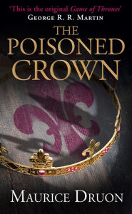 Title: The Poisoned Crown (Accursed Kings Series #3), Author: Maurice Druon