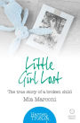 Little Girl Lost: The true story of a broken child (HarperTrue Life ? A Short Read)