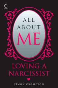 Title: All About Me: Loving a narcissist, Author: Simon Crompton