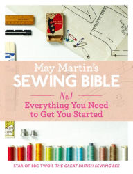 Title: May Martin's Sewing Bible e-short 1: Everything You Need to Get You Started, Author: May Martin