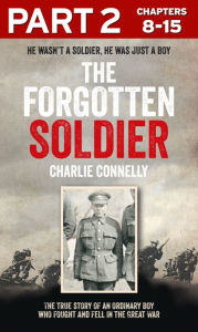 Title: The Forgotten Soldier (Part 2 of 3): He wasn't a soldier, he was just a boy, Author: Charlie Connelly