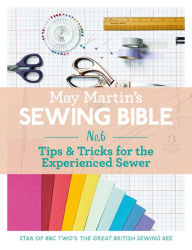 Title: May Martin's Sewing Bible e-short 6: Tips & Tricks for the Experienced Sewer, Author: May Martin