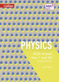 Title: Collins AQA A-level Science - AQA A-level Physics Year 1 and AS Student Book, Author: Dave Kelly