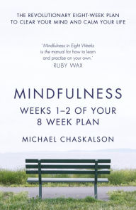 Title: Mindfulness: Weeks 1-2 of Your 8-Week Plan, Author: Michael Chaskalson