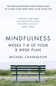 Title: Mindfulness: Weeks 5-6 of Your 8-Week Plan, Author: Michael Chaskalson