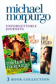 Title: Unforgettable Journeys: Alone on a Wide, Wide Sea, Running Wild and Dear Olly, Author: Michael Morpurgo