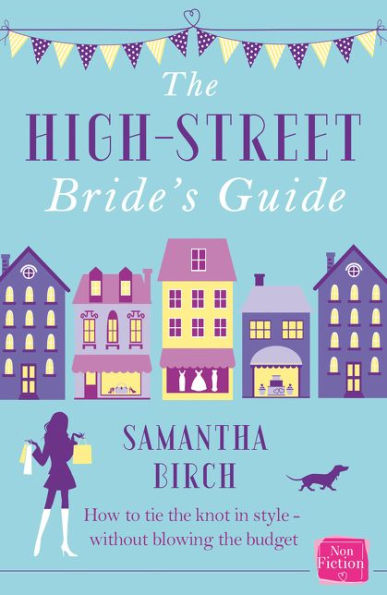 The High-Street Bride's Guide: How to Plan Your Perfect Wedding on a Budget