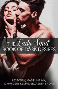 Title: The Lady Smut Book of Dark Desires (An Anthology): HarperImpulse Erotic Romance, Author: Liz Everly