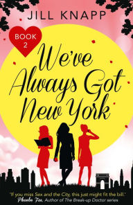 Title: We've Always Got New York, Author: Jill Knapp