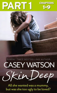 Title: Skin Deep: Part 1 of 3: All she wanted was a mummy, but was she too ugly to be loved?, Author: Casey Watson