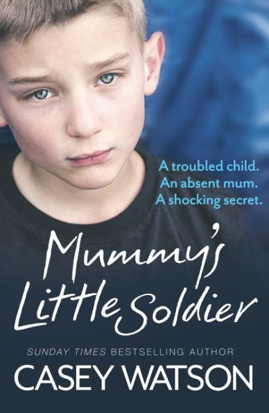 Mummy's Little Soldier: A troubled child. An absent mum. shocking secret.