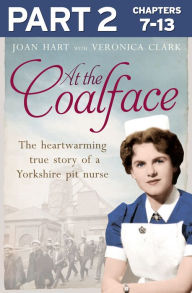 Title: At the Coalface: Part 2 of 3: The memoir of a pit nurse, Author: Joan Hart