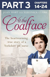 Title: At the Coalface: Part 3 of 3: The memoir of a pit nurse, Author: Joan Hart