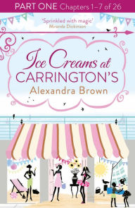 Title: Ice Creams at Carrington's: Part One, Chapters 1-7 of 26, Author: Alexandra Brown