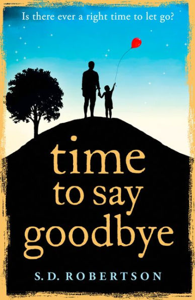 Time to Say Goodbye: a heartbreaking novel about father?s love for his daughter