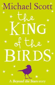 Title: The King of the Birds: Beyond the Stars, Author: Michael Scott