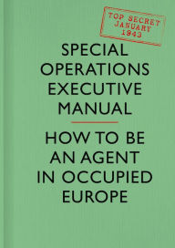 Title: SOE Manual: How to be an Agent in Occupied Europe, Author: Special Operations Executive
