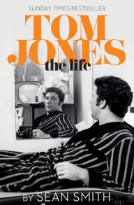 Title: Tom Jones - The Life, Author: Sean Smith