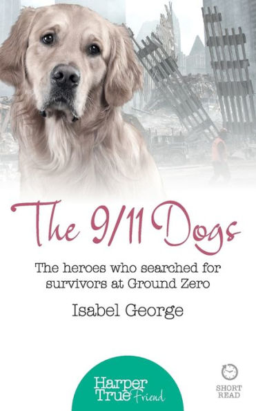 The 9/11 Dogs: heroes who searched for survivors at Ground Zero