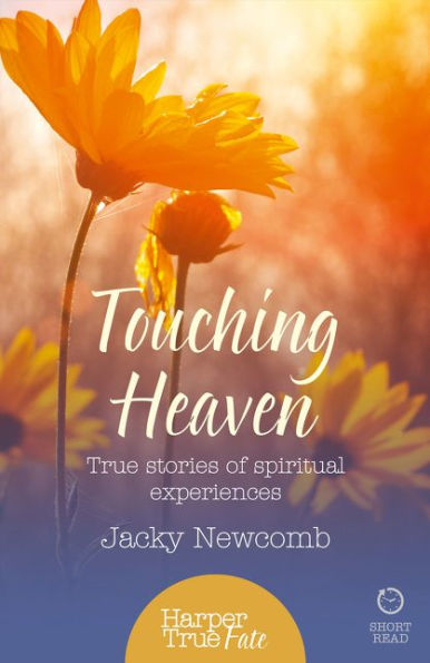 Touching Heaven: True stories of spiritual experiences