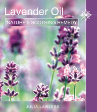 Title: Lavender Oil: Nature's Soothing Herb, Author: Julia Lawless