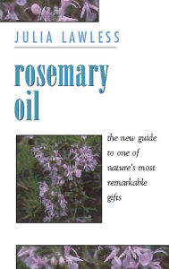 Title: Rosemary Oil: A new guide to the most invigorating rememdy, Author: Julia Lawless