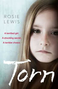 Title: Torn: A terrified girl. A shocking secret. A terrible choice., Author: Rosie Lewis