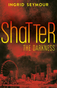 Title: Shatter the Darkness (Ignite the Shadows, Book 3), Author: Ingrid Seymour