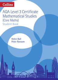 Title: Collins AQA Core Maths: Level 3 Mathematical Studies Student Book, Author: Helen Ball