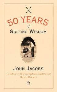 Title: 50 Years of Golfing Wisdom, Author: John Jacobs