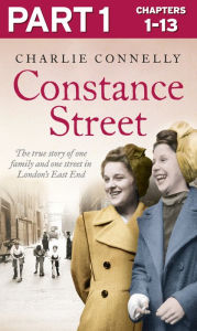 Title: Constance Street: Part 1 of 3: The true story of one family and one street in London's East End, Author: Charlie Connelly