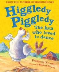 Title: Higgledy Piggledy the Hen Who Loved to Dance, Author: Francesca Simon