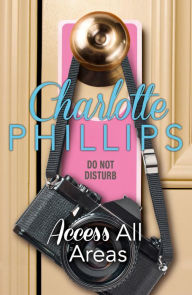 Title: Access All Areas: HarperImpulse Contemporary Fiction (A Novella) (Do Not Disturb, Book 4), Author: Charlotte Phillips