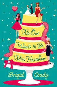 Title: No One Wants to Be Miss Havisham, Author: Brigid Coady