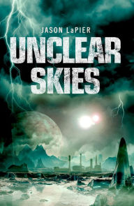 Title: Unclear Skies (The Dome Trilogy, Book 2), Author: Jason LaPier